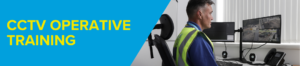 CCTV OPERATIVE TRAINING